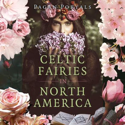 Celtic Fairies in North America: Pagan Portals Exploration of Fairy Lore Beyond Europe