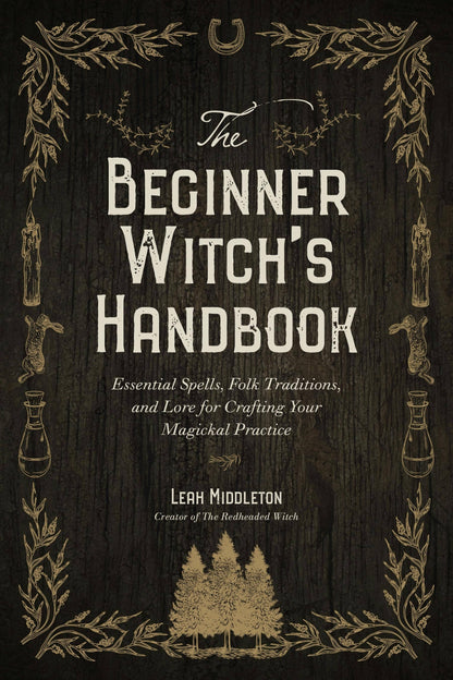 Beginner Witch’s Handbook: Spells, Traditions & Lore for Crafting Your Magickal Practice