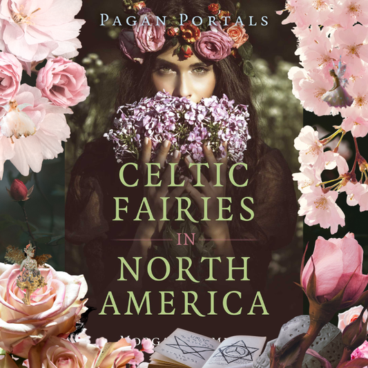 Celtic Fairies in North America: Pagan Portals Exploration of Fairy Lore Beyond Europe